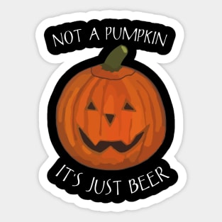 Not A Pumpkin It's Just Beer (Belly) - Funny Halloween Saying Sticker